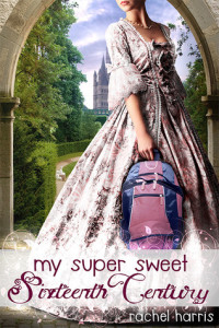 Make it a Movie: My Super Sweet Sixteenth Century by Rachel Harris